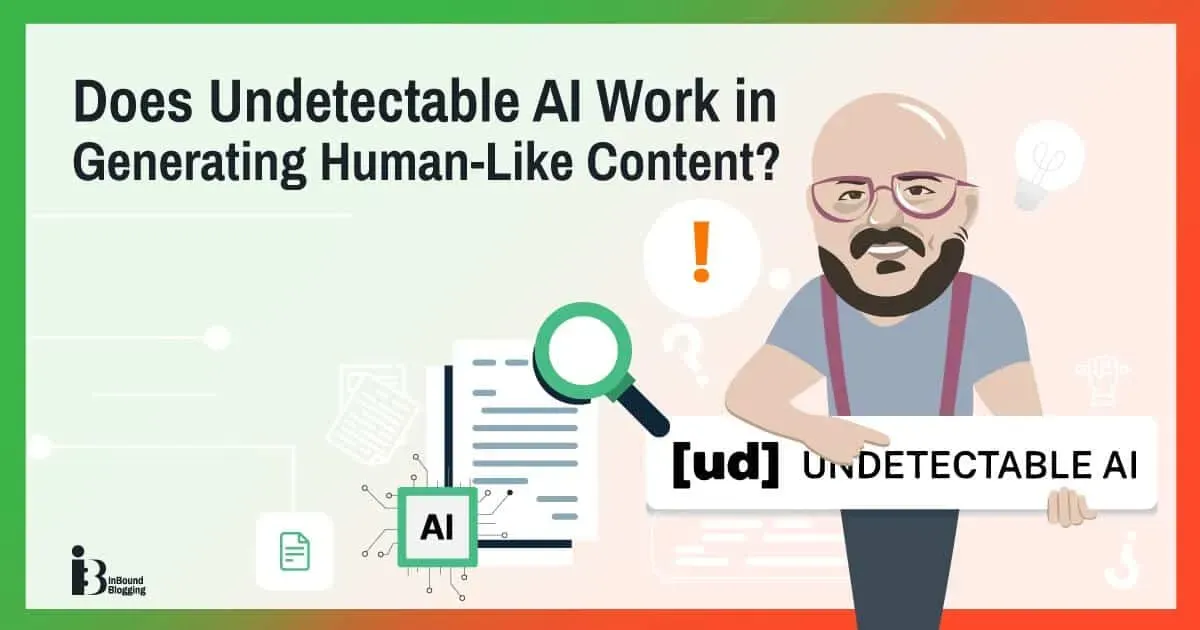 Does Undetectable.ai Work for Real? - InBound Blogging