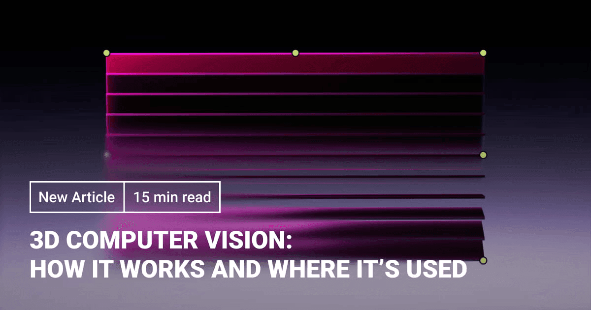3D Computer Vision: How It Works and Where It’s Used